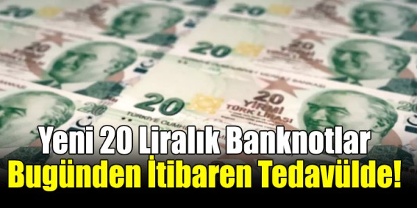 Yeni 20 Liralık Banknotlar Bugünden İtibaren Tedavülde!